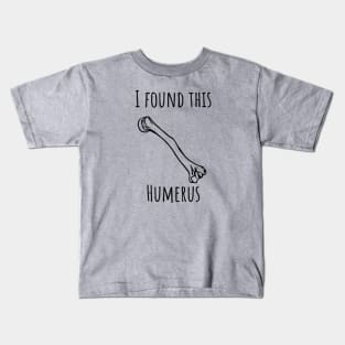 I Found This Humerus Kids T-Shirt